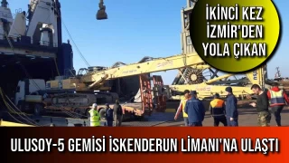 Ulusoy-5 Gemisi İskenderun Limanı'na Ulaştı