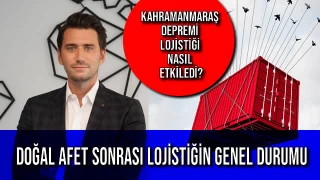 DOĞAL AFET SONRASI LOJİSTİĞİN GENEL DURUMU
