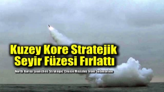 Kuzey Kore Stratejik Seyir Füzesi Fırlattı