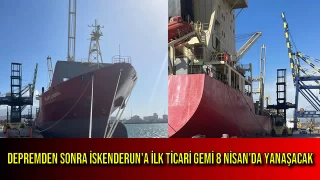Depremden Sonra İskenderun'a İlk Ticari Gemi 8 Nisan'da Yanaşacak
