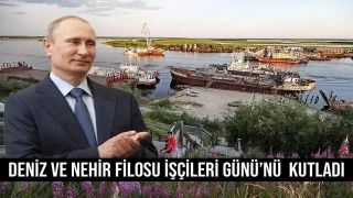 Putin, Denİz ve Nehİr Fİlosu İşçİlerİ Günü’nü kutladı