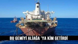 Sloug isimli depolama tankerini Aliağa'ya kim getirdi?