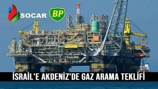 SOCAR ve BP'den İsraİl'e Akdenİz'de gaz arama teklİfİ