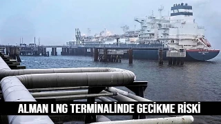 Alman LNG Terminali gecikme riski yaşıyor
