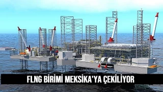 FLNG birimi Meksika'ya çekiliyor