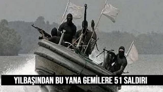 Yılbaşından bu yana gemilere 51 korsan saldırısı