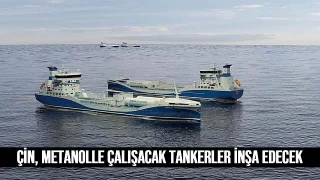 Çin, metanolle çalışacak tankerler inşa edecek
