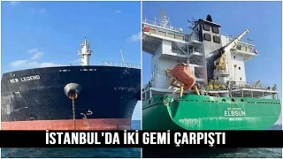 İstanbul'da iki gemi çarpıştı
