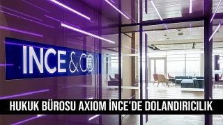 Hukuk bürosu Axiom İnce'de dolandırıcılık