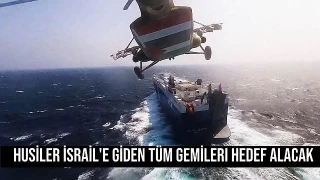 Husiler İsrail'e Giden Tüm Gemileri Hedef Alacaklar