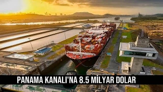 Panama Kanalı'na 8,5 Milyar Dolarlık yatırım