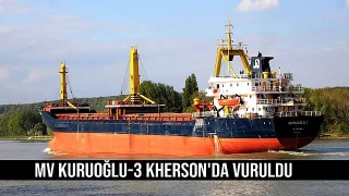 MV KURUOĞLU-3 Kherson'da vuruldu
