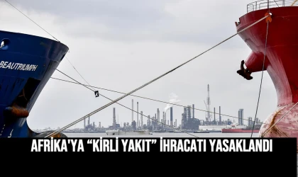 Afrika'ya “Kirli Yakıt” İhracatı Yasaklandı