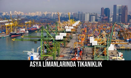 Asya limanlarında tıkanıklık