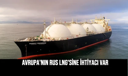 Avrupa'nın Rus LNG'sİne İhtİyacı var