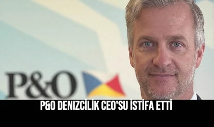 P&O Denizcilik CEO'su istifa etti