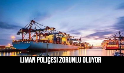 Liman Poliçesi Zorunlu Oluyor.