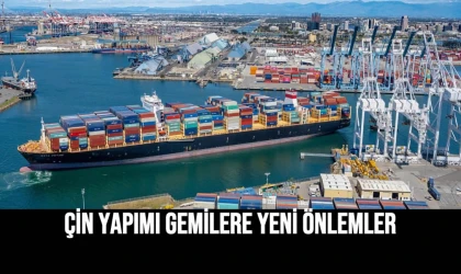 Çin Yapımı Gemilere Yeni Önlemler