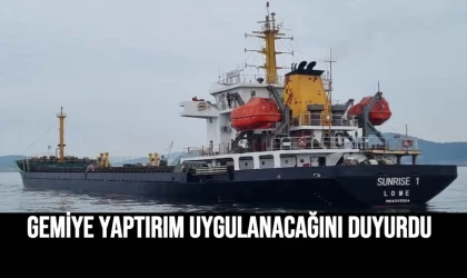 Gemiye Yaptırım Uygulanacağını Duyurdu