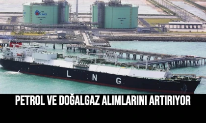 Petrol Ve Doğalgaz Alımlarını Artırıyor