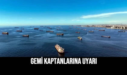 Gemi Kaptanlarına Uyarı