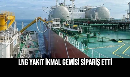 LNG Yakıt İkmal Gemisi Sipariş Etti