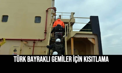 Türk Bayraklı Gemiler İçin Kısıtlama
