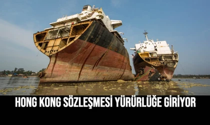 Hong Kong Sözleşmesi Yürürlüğe Giriyor