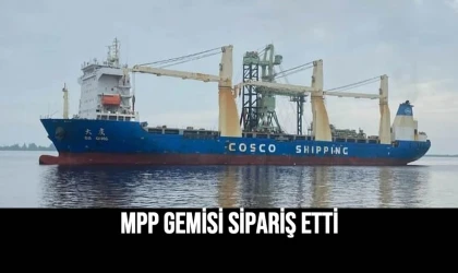 MPP Gemisi Sipariş Etti