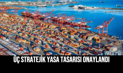 Üç Stratejik Yasa Tasarısı Onaylandı