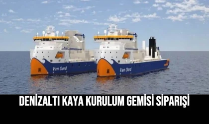 Denizaltı Kaya Kurulum Gemisi siparişi