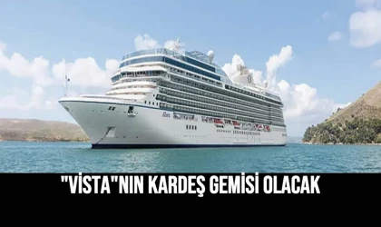 "Vista"nın Kardeş Gemisi Olacak