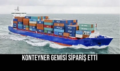 Konteyner Gemisi Sipariş Etti