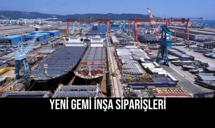 Yeni Gemi İnşa Siparişleri