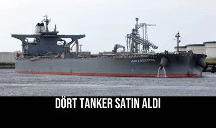 Dört Tanker Satın Aldı