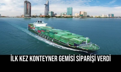 İlk Kez Konteyner Gemisi Siparişi Verdi