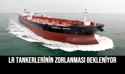 LR Tankerlerinin Zorlanması Bekleniyor