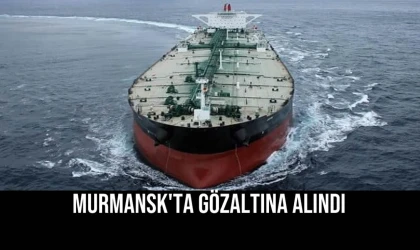 Tanker Unity Murmansk'ta Gözaltına Alındı