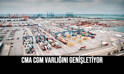 CMA CGM Varlığını Genişletiyor