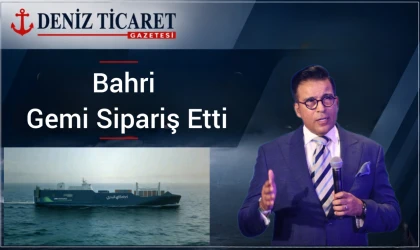 Bahri Gemi Sipariş Etti
