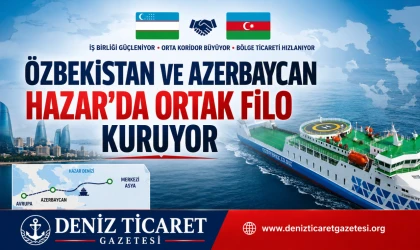 Özbekistan ve Azerbaycan Hazar’da Ortak Filo Kuruyor