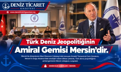 “Türk Deniz Jeopolitiğinin Amiral Gemisi Mersin’dir”