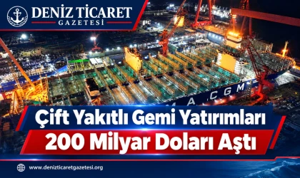 Çift Yakıtlı Gemi Yatırımları 200 Milyar Doları Aştı