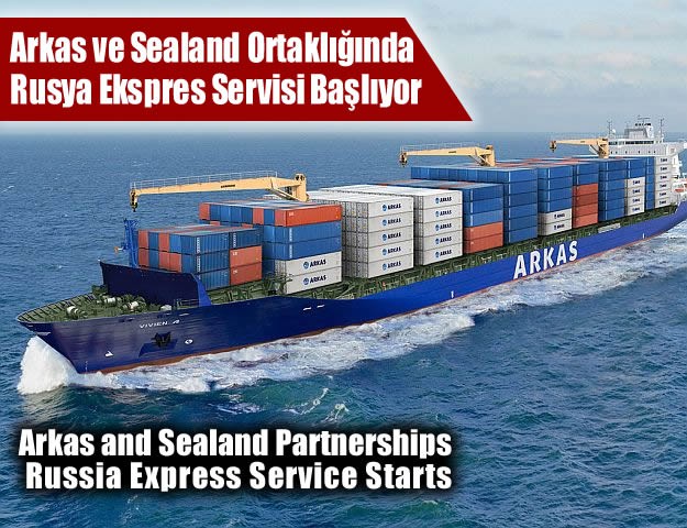 Arkas ve Sealand Ortaklığında Rusya Ekspres Servisi Başlıyor