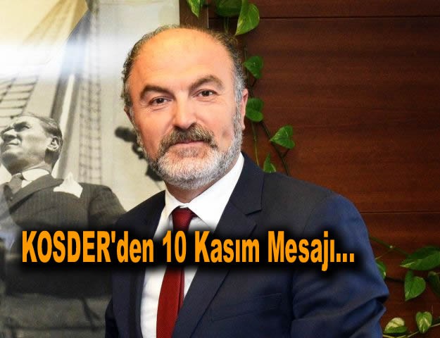 KOSDER'den 10 Kasım Mesajı...