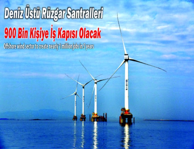 Deniz Üstü Rüzgar Santralleri 900 Bin Kişiye İş Kapısı Olacak