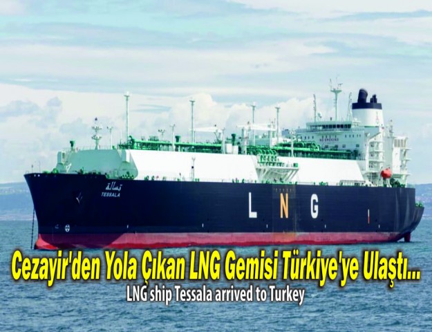 Cezayir'den Yola Çıkan LNG Gemisi Türkiye'ye Ulaştı...
