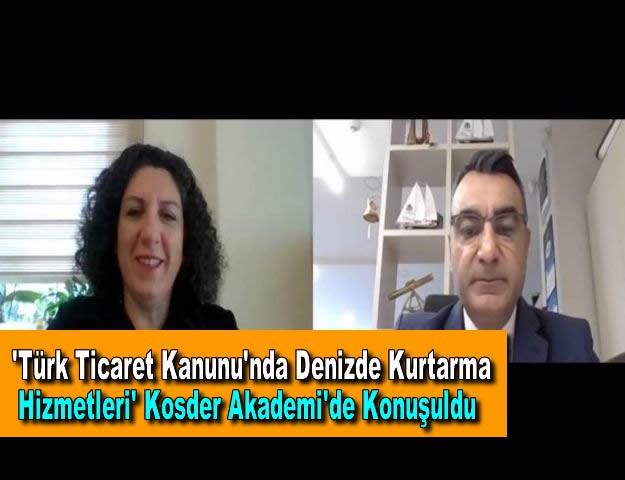 'Türk Ticaret Kanunu'nda Denizde Kurtarma Hizmetleri' Kosder Akademi'de Konuşuldu