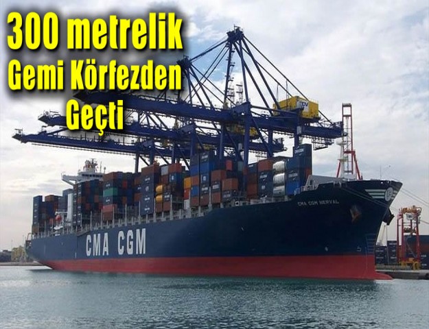 300 metrelik gemi körfezden geçti