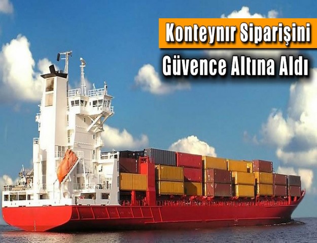 Konteynır Siparişini Güvence Altına Aldı